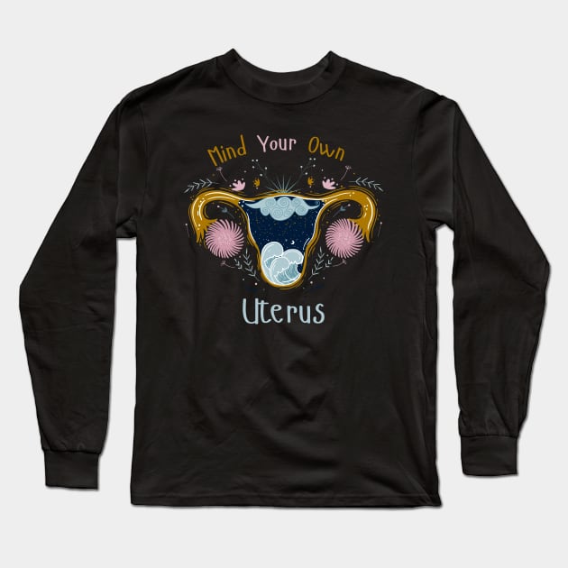 Mind Your Own Uterus Long Sleeve T-Shirt by Myartstor 